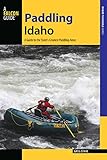 Paddling Idaho: A Guide to the State's Best Paddling Routes (Paddling Series)
