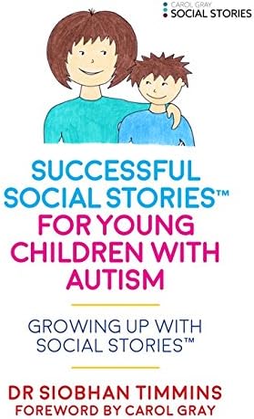 Successful Social Stories™ for Young Children with Autism: Growing Up with Social Stories™