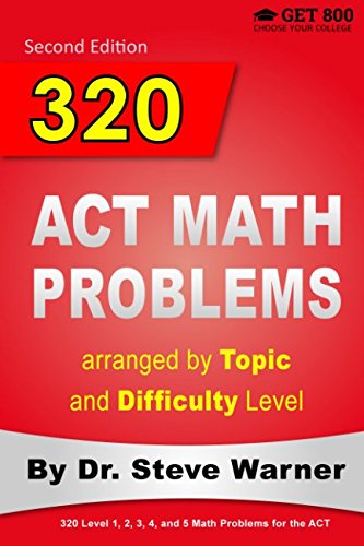 BOOK 320 ACT Math Problems arranged by Topic and Difficulty Level, 2nd Edition: 160 ACT Questions with So [T.X.T]