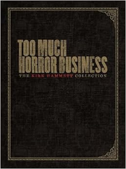 Too Much Horror Business, by Kirk Hammett Too Much Horror Business, by Kirk Hammett