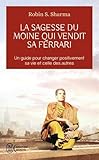 La sagesse du moine qui vendit sa Ferrari : Les huit rituels des leaders visionnaires by