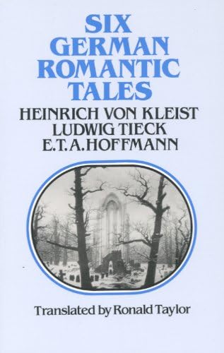 Six German Romantic Tales: by Kleist, Tieck, & Hoffmann
