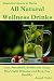 All Natural Wellness Drinks: Teas, Smoothies, Broths, and Soups. Anti-Cancer, Anti-Aging, Anti-Infla by