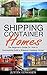 Shipping Container Homes: How to Successfully Build a Shipping Container Home! (tiny house living, shipping container, shipping containers, ... shipping container designs Book 1)