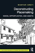 Deconstructing Placemaking: Needs; Opportunities; and Assets (Routledge Research in Planning and Urban Design)