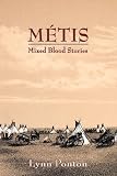 Metis: Mixed Blood Stories by Lynn Ponton