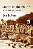 Stones on the Prairie : Acculturation in America, Eckert, Eva, 0893573167