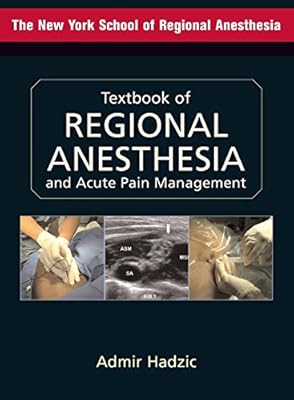 Textbook of Regional Anesthesia and Acute Pain Management (Hadzic, Textbook of Regional Anesthesia and Acute Pain Management)