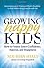 Growing Happy Kids: How to Foster Inner Confidence, Success, and Happiness - Book by Maureen Healy
