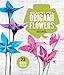 Beautiful Origami Flowers: 23 Blooms to Fold by Anca Oprea