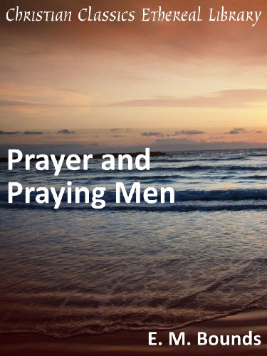 Prayer and Praying Men - Enhanced Version by E. M. Bounds