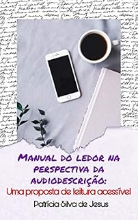Livro Manual do Ledor na Perspectiva da Audiodescrição: Uma proposta de leitura acessível