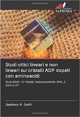 Studi Ottici Lineari E Non Lineari Sui Cristalli Adp Dopati Con Aminoacidi Studi Edax Uv Visible Fotoconduttivita Shg Z Scan E Ldt Italian Edition Joshi Jaydeep H 9786202659123 Amazon Com Books