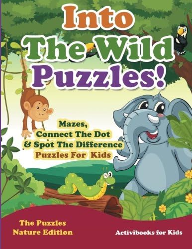 Into The Wild Puzzles! Mazes, Connect The Dot &amp; Spot The Difference Puzzles For Kids - The Puzzles Nature Edition