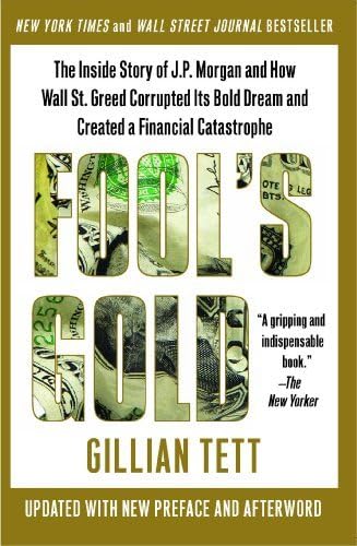 Fool's Gold: The Inside Story of J.P. Morgan and How Wall St
