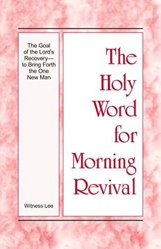 [D0wnl0ad] The Holy Word for Morning Revival - The Goal of the Lord’s Recovery—to Bring Forth the One New M WORD
