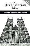 The Presbyterian Story: Origins & Progress of a Reformed Tradition, 2nd Edition by S. Donald Fortson III
