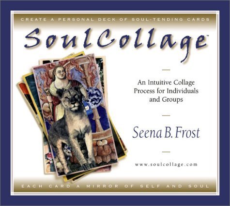 Soulcollage: An Intuitive Collage Process for Individuals and Groups by Seena B. Frost (2001-04-30)