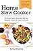 Home Slow Cooker: 25 Great Family Recipes That Are Healthy For Kid & Tasty For Adult