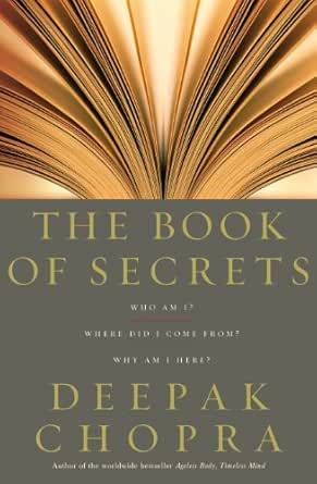 The Book Of Secrets Who Am I Where Did I Come From Why Am I Here Kindle Edition By Chopra Deepak Religion Spirituality Kindle Ebooks Amazon Com