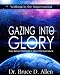 Gazing Into Glory Study Guide: Every Believer's Birthright to Walk in the Supernatural (Walking in t by Dr. Bruce D. Allen