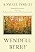 A Small Porch: Sabbath Poems 2014 and 2015 by Wendell Berry