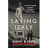 Saving Italy: The Race to Rescue a Nation's Treasures from the Nazis