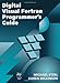 Digital Visual Fortran Programmer's Guide (HP Technologies) by Michael Etzel Technical Writer with Digital Visual Fortran group  Digital Equipment Corporation  Nashua  NH, Karen Dickinson