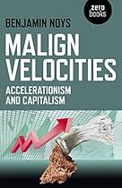 Malign Velocities: Accelerationism and Capitalism