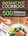 Instant Pot Cookbook: 500 Delicious and Easy Instant Pot Pressure Cooker Recipes for Your Family Everyday by