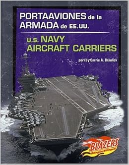 Portaaviones De La Armada De Ee Uu U S Navy Aircraft Carriers Vehiculos Militares Military Vehicles English And Spanish Edition Braulick Carrie A Amazon Com Books Portaaviones De La Armada De Ee Uu U S Navy Aircraft Carriers Vehiculos Militares Military Vehicles English And Spanish Edition Braulick Carrie A Amazon Com Books
