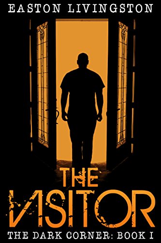 The Visitor: The Dark Corner - Book I (The Dark Corner Archives 1)