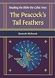 Reading the Bible the Celtic Way: The Peacock's Tail Feathers by Kenneth McIntosh