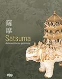 SATSUMA DE L'EXOTISME AU JAPONISME (RMN ARTS ASIATIQUES EXPOSITIONS) by