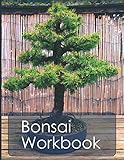 Bonsai Workbook: Your handy organizer for bonsai growing and care by Bonsai Journal