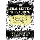 The Rural Setting Thesaurus: A Writer's Guide to Personal and Natural Places