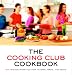 The Cooking Club Cookbook: Six Friends Show You How to Bake, Broil, and Bond by 