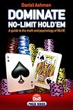 Dominate No-Limit Hold'em: A guide to the math and psychology of NLHE by Daniel Ashman