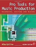 Pro Tools for Music Production, Second Edition: Recording, Editing and Mixing by Mike Collins