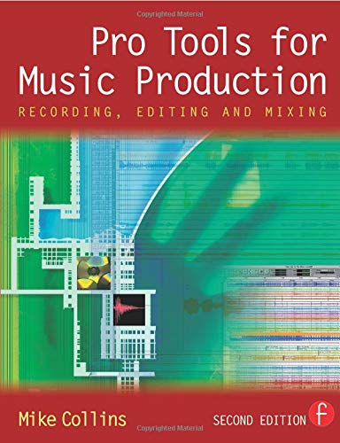 Pro Tools for Music Production, Second Edition: Recording, Editing and Mixing by Mike Collins