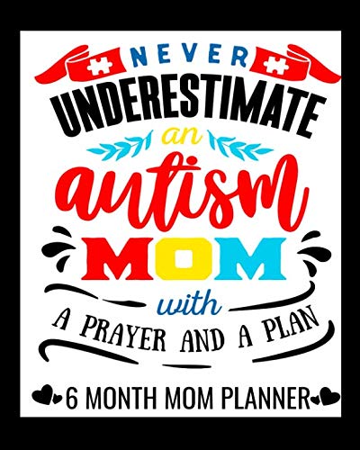 BEST! Never Underestimate an Autism Mom with a Prayer and a Plan 6 Month Planner: Includes Activities, Goa DOC