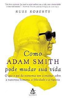 Livro Como Adam Smith pode mudar sua vida: O que o pai da economia tem a ensinar sobre a natureza humana, a felicidade e a riqueza