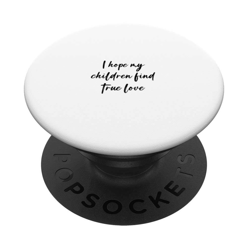 I hope my children find true love PopSockets Swappable PopGrip — image 1