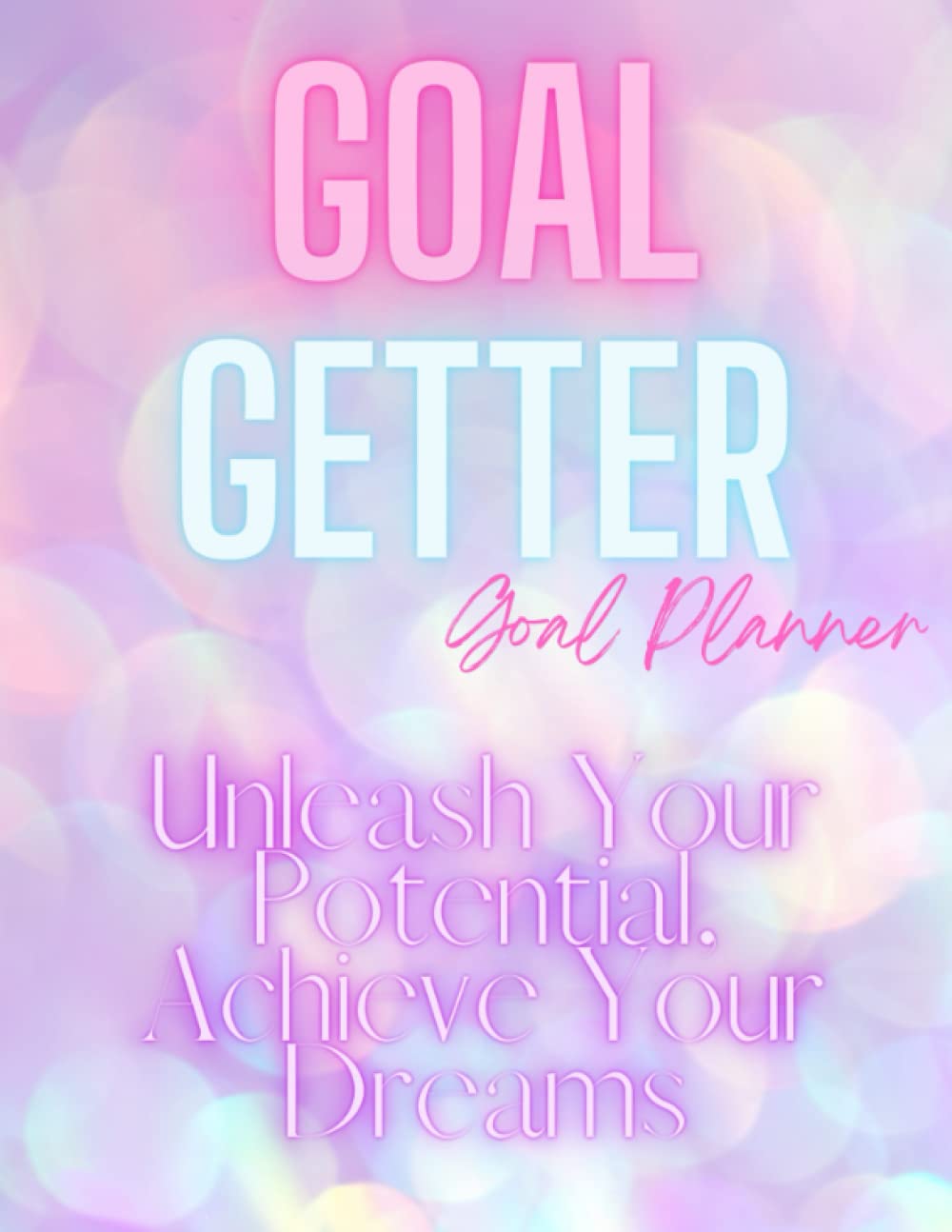 Goal Getter - Goal Planner, Affirmations, Weekly, Monthly, Yearly, Lifetime Goal Planning
