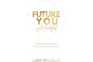 Future You Activated: Embody the Woman Living her 10/10 Life Now