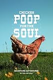 Chicken Poop for the Soul: Backyard Adventures by Teri Metcalf