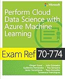 Exam Ref 70-774 Perform Cloud Data Science with Azure Machine Learning