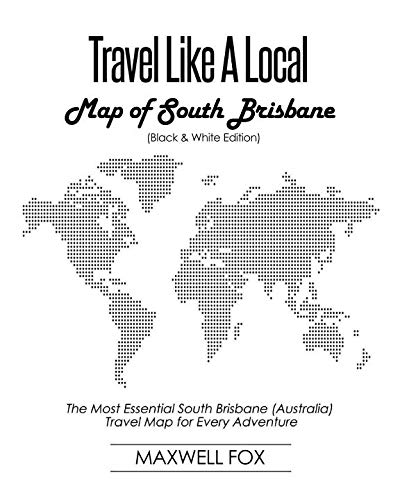 Travel Like a Local - Map of South Brisbane (Black and White Edition): The Most Essential South Brisbane (Australia) Travel Map for Every Adventure