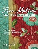 Free-Motion Mastery in a Month: A Block a Day to Machine Quilting Success by