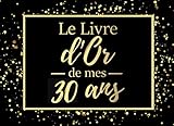 Le livre d'or de mes 30 ans: Livre d'or pour anniversaire - 30 ans | Cadeau personnalisable pour fê by Happy Birthday To You Editions